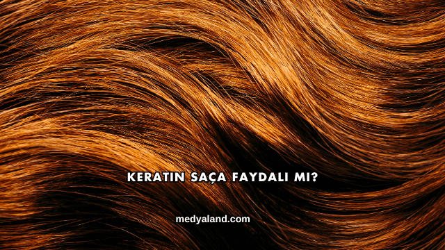 Keratin Saça Faydalı mı?