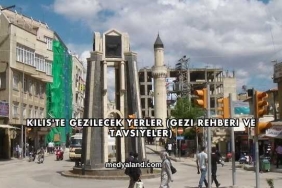 Kilis'te Gezilecek Yerler (Gezi Rehberi ve Tavsiyeler)