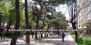 Kırklareli'nde Gezilecek Yerler (Gezi Rehberi ve Tavsiyeler)