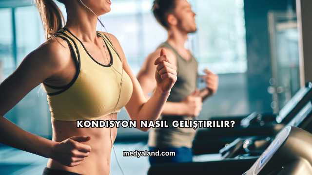 Kondisyon Nasıl Geliştirilir?
