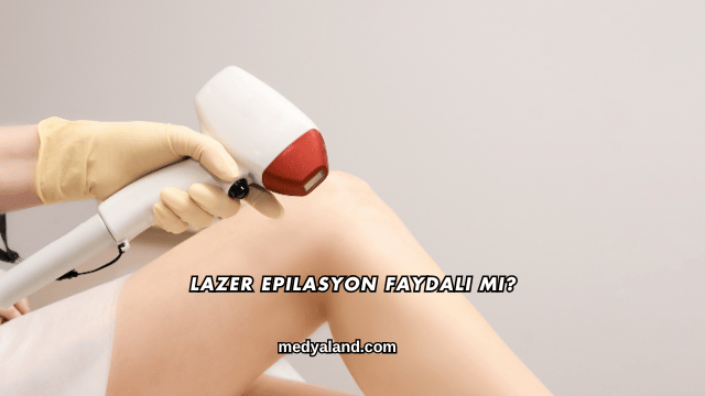 Lazer Epilasyon Faydali mı?