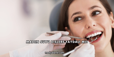 Maden Suyu Dişlere Faydalı mı?