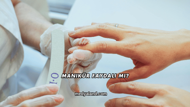 Manikür Faydalı mı?