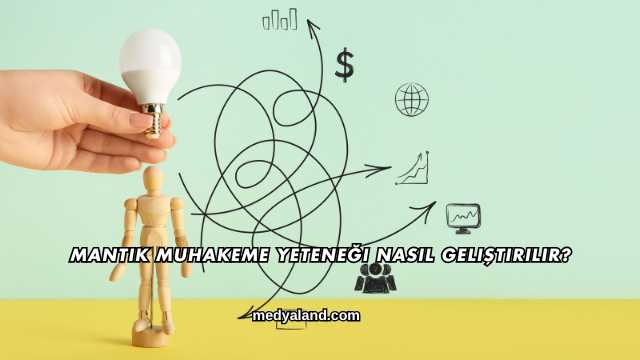 Mantık Muhakeme Yeteneği Nasıl Geliştirilir?