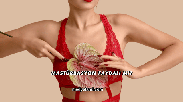 Mastürbasyon Faydalı mı?
