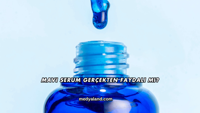 Mavi Serum Gerçekten Faydalı mı?