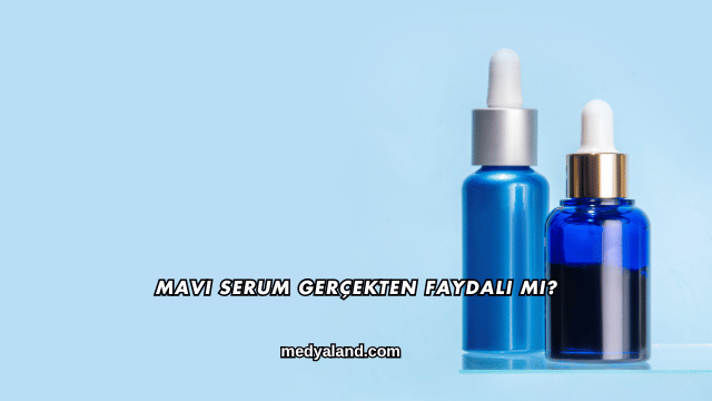 Mavi Serum Gerçekten Faydalı mı?