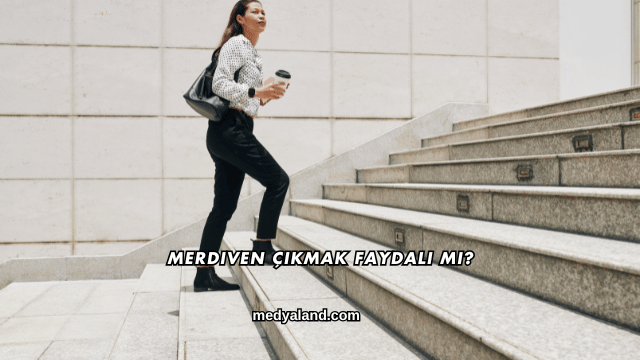 Merdiven Çıkmak Faydalı mı?