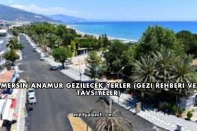 Mersin Anamur Gezilecek Yerler (Gezi Rehberi ve Tavsiyeler)
