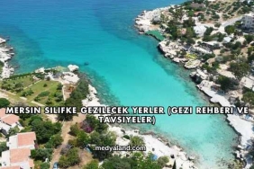Mersin Silifke Gezilecek Yerler (Gezi Rehberi ve Tavsiyeler)