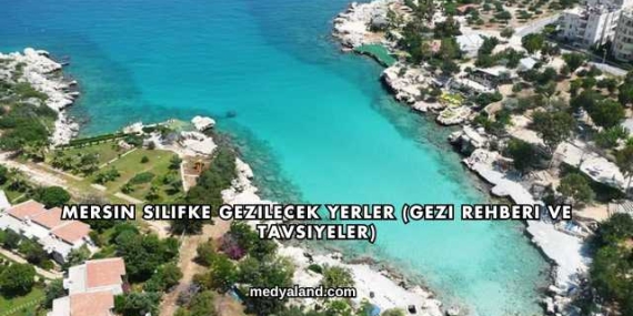 Mersin Silifke Gezilecek Yerler (Gezi Rehberi ve Tavsiyeler)
