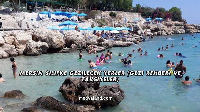 Mersin Silifke Gezilecek Yerler (Gezi Rehberi ve Tavsiyeler)