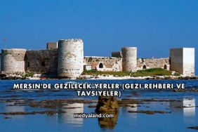 Mersin'de Gezilecek Yerler (Gezi Rehberi ve Tavsiyeler)