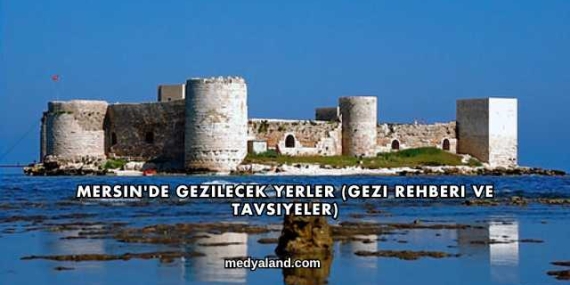 Mersin’de Gezilecek Yerler (Gezi Rehberi ve Tavsiyeler)