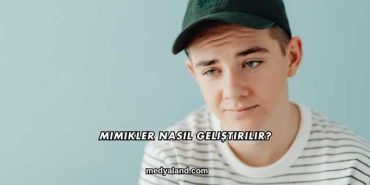 Mimikler Nasıl Geliştirilir?