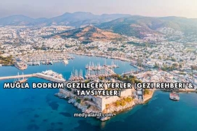 Muğla Bodrum Gezilecek Yerler (Gezi Rehberi ve Tavsiyeler)