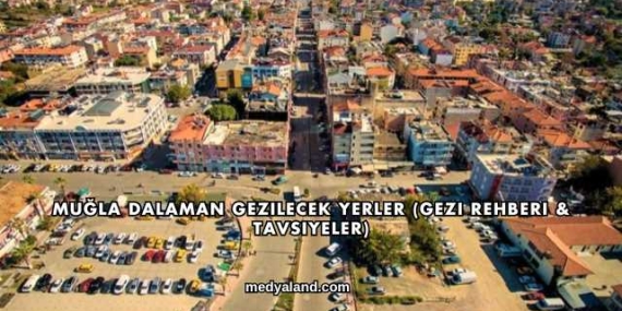 Muğla Dalaman Gezilecek Yerler (Gezi Rehberi ve Tavsiyeler)