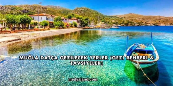Muğla Datça Gezilecek Yerler (Gezi Rehberi ve Tavsiyeler)