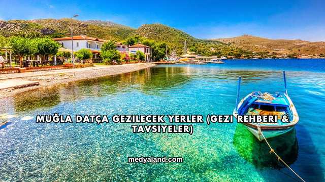 Muğla Datça Gezilecek Yerler (Gezi Rehberi ve Tavsiyeler)