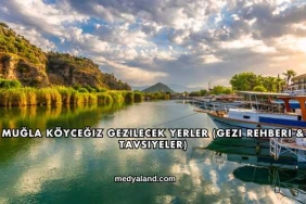 Muğla Köyceğiz Gezilecek Yerler (Gezi Rehberi ve Tavsiyeler)