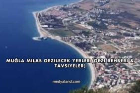 Muğla Milas Gezilecek Yerler (Gezi Rehberi ve Tavsiyeler)