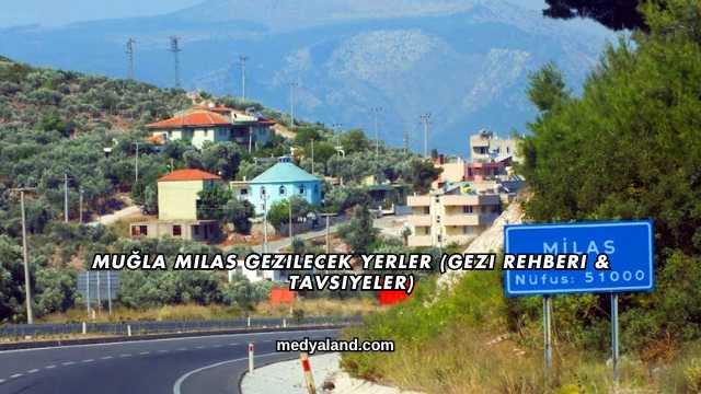 Muğla Milas Gezilecek Yerler (Gezi Rehberi ve Tavsiyeler)