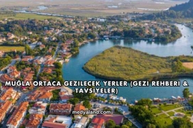 Muğla Ortaca Gezilecek Yerler (Gezi Rehberi ve Tavsiyeler)