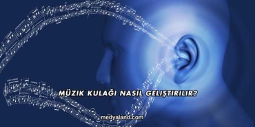 Müzik Kulağı Nasıl Geliştirilir?