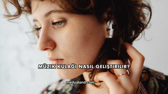 Müzik Kulağı Nasıl Geliştirilir?
