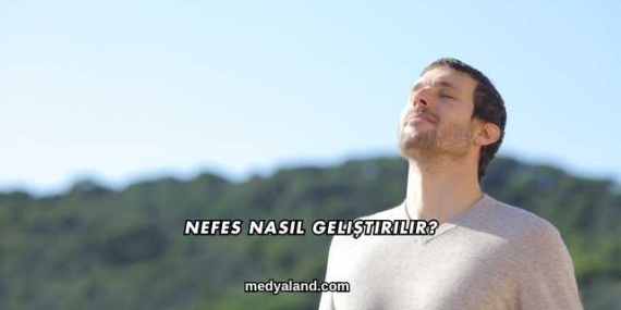 Nefes Nasıl Geliştirilir?