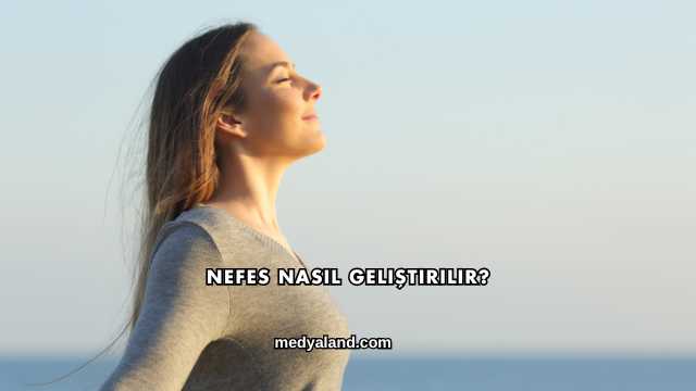 Nefes Nasıl Geliştirilir?