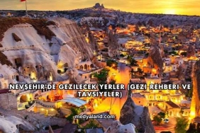 Nevşehir'de Gezilecek Yerler (Gezi Rehberi ve Tavsiyeler)