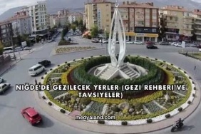 Niğde'de Gezilecek Yerler (Gezi Rehberi ve Tavsiyeler)