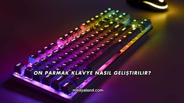 On Parmak Klavye Nasıl Geliştirilir?