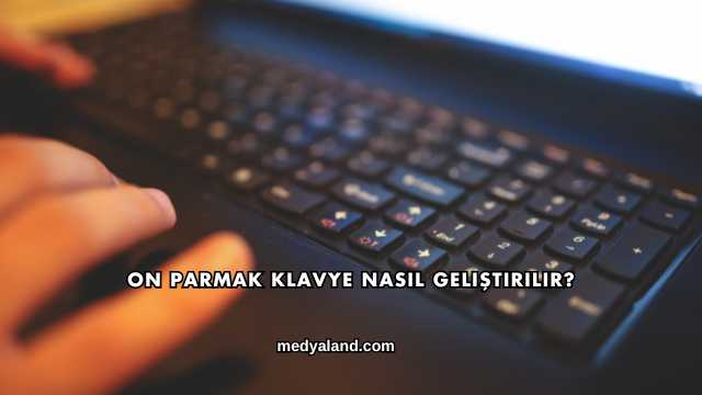 On Parmak Klavye Nasıl Geliştirilir?