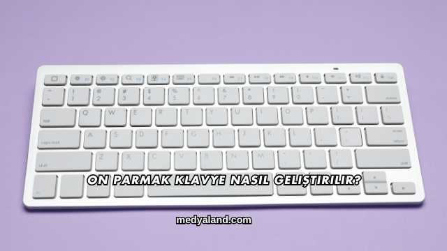 On Parmak Klavye Nasıl Geliştirilir?