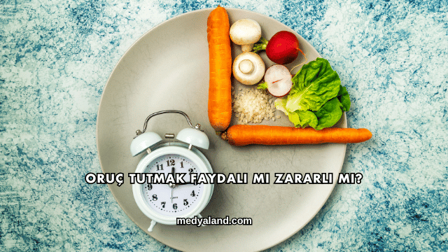 Oruç Tutmak Faydalı mı Zararlı mı?