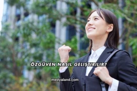 Özgüven Nasıl Geliştirilir?