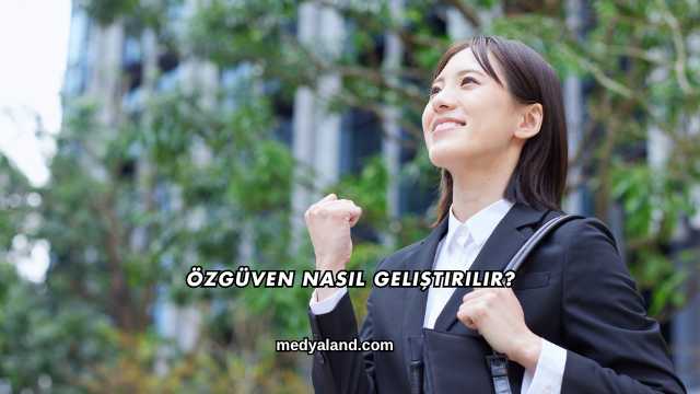 Özgüven Nasıl Geliştirilir?