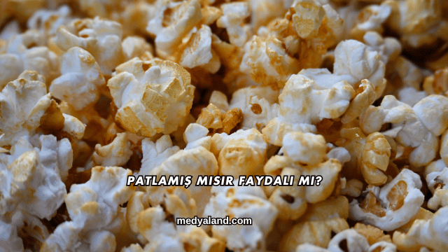 Patlamış Mısır Faydalı mı?