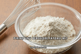 Pirinç Unu Bebeklere Faydalı mı?