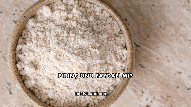 Pirinç Unu Faydalı mı?