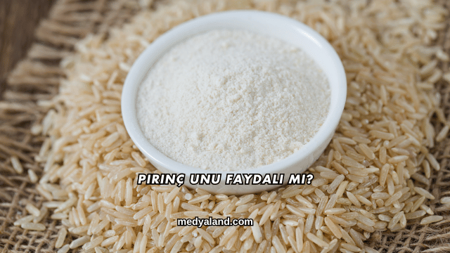 Pirinç Unu Faydalı mı?