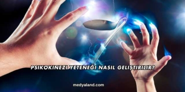 Psikokinezi Yeteneği Nasıl Geliştirilir?