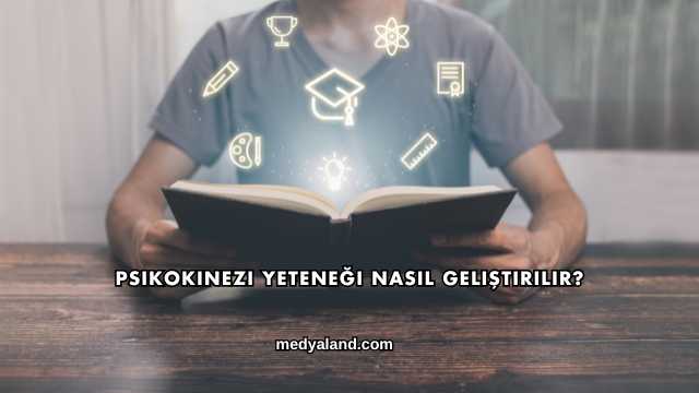 Psikokinezi Yeteneği Nasıl Geliştirilir?