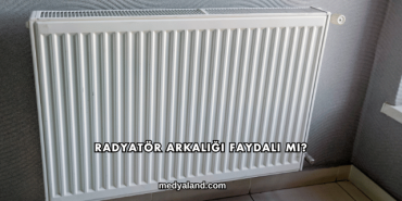Radyatör Arkalığı Faydalı mı?