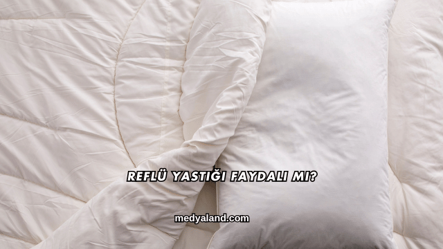 Reflü Yastığı Faydalı mı?