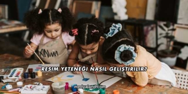 Resim Yeteneği Nasıl Geliştirilir?