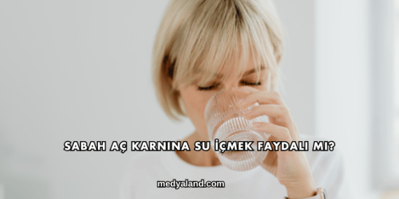 Sabah Aç Karnına Su İçmek Faydalı mı?