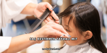 Saç Kestirmek Faydalı mı?